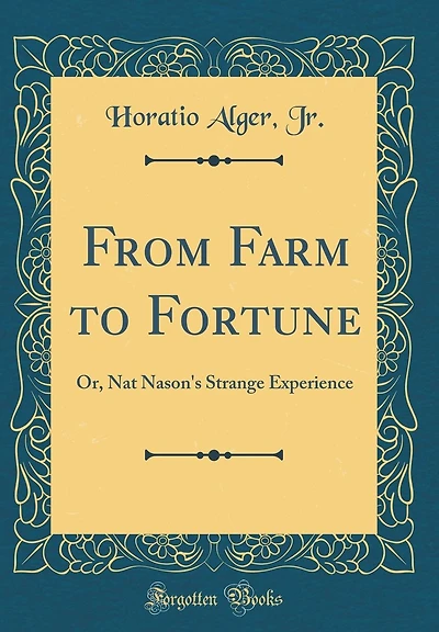 From Farm to Fortune: Or, Nat Nason's Strange Experience (Classic Reprint)