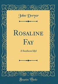 Rosaline Fay: A Southern Idyl (Classic Reprint)