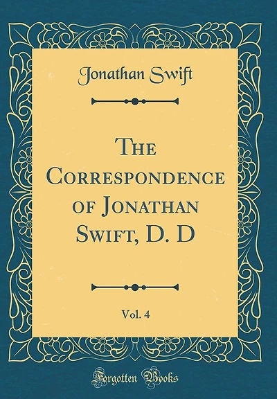 The Correspondence of Jonathan Swift, D. D, Vol. 4 (Classic Reprint)
