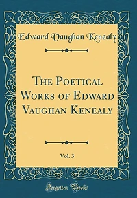 The Poetical Works of Edward Vaughan Kenealy, Vol. 3 (Classic Reprint)