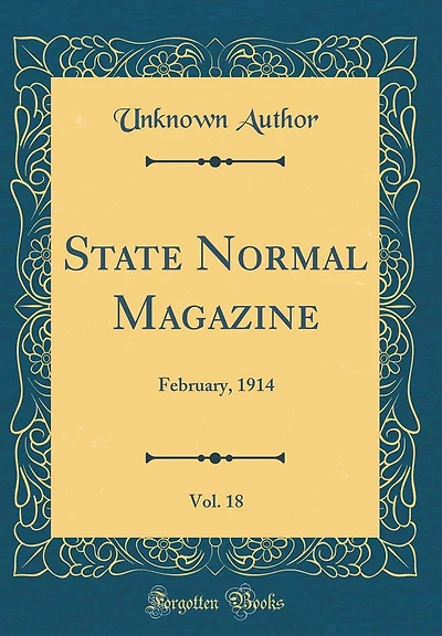 State Normal Magazine, Vol. 18: February, 1914 (Classic Reprint)