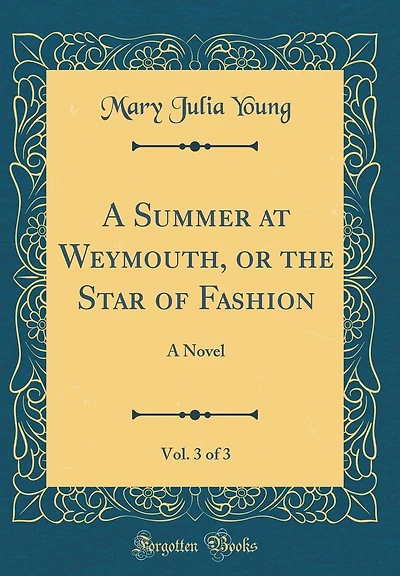 A Summer at Weymouth, or the Star of Fashion, Vol. 3 of 3: A Novel (Classic Reprint)
