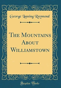 The Mountains About Williamstown (Classic Reprint)