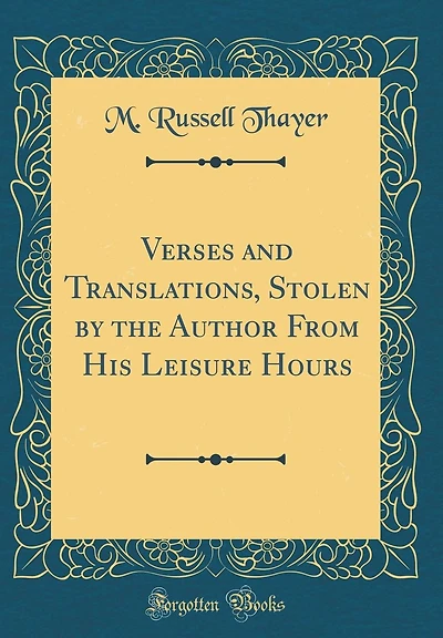 Verses and Translations, Stolen by the Author From His Leisure Hours (Classic Reprint)