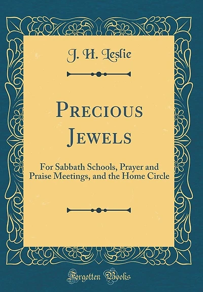 Precious Jewels: For Sabbath Schools, Prayer and Praise Meetings, and the Home Circle (Classic Reprint)