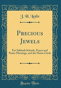 Precious Jewels: For Sabbath Schools, Prayer and Praise Meetings, and the Home Circle (Classic Reprint)