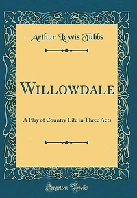 Willowdale: A Play of Country Life in Three Acts (Classic Reprint)