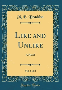 Like and Unlike, Vol. 1 of 3: A Novel (Classic Reprint)