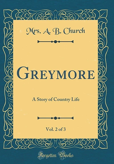 Greymore, Vol. 2 of 3: A Story of Country Life (Classic Reprint)