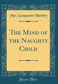 The Mind of the Naughty Child (Classic Reprint)