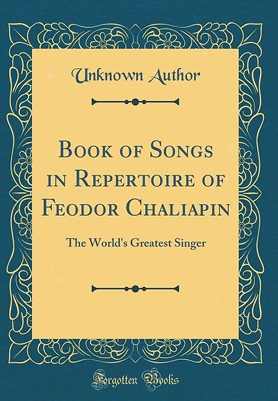 Book of Songs in Repertoire of Feodor Chaliapin: The World's Greatest Singer (Classic Reprint)