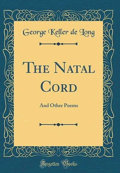 The Natal Cord: And Other Poems (Classic Reprint)