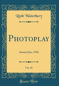 Photoplay, Vol. 49: January June, 1936 (Classic Reprint)