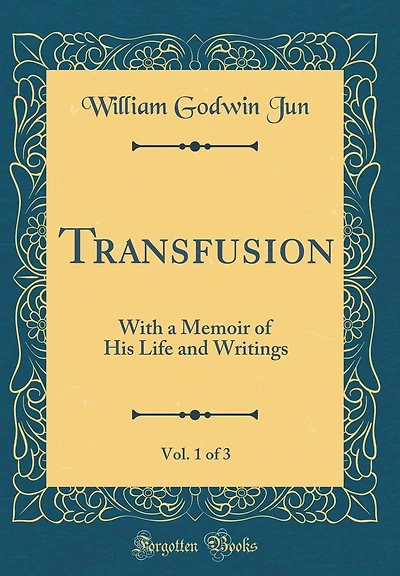 Transfusion, Vol. 1 of 3: With a Memoir of His Life and Writings (Classic Reprint)