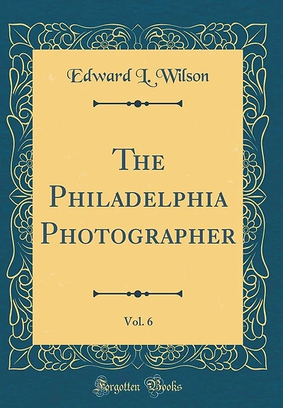 The Philadelphia Photographer, Vol. 6 (Classic Reprint)