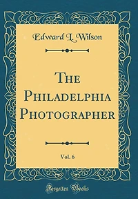 The Philadelphia Photographer, Vol. 6 (Classic Reprint)