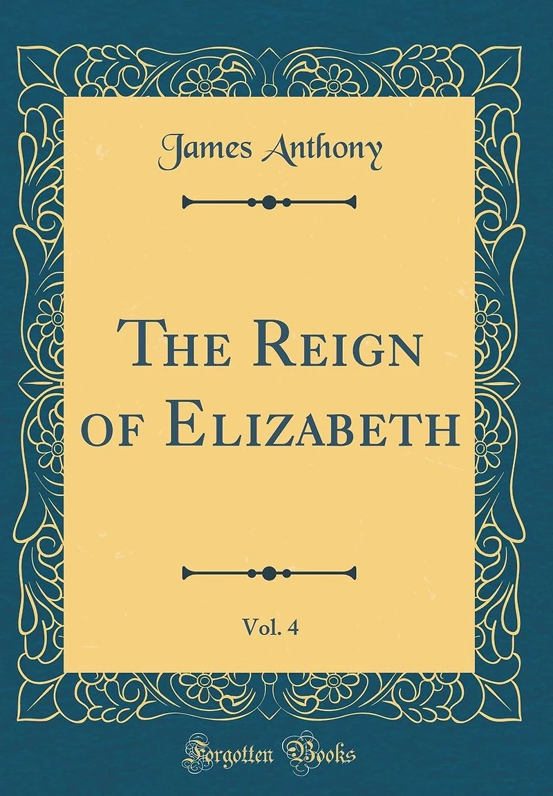 The Reign of Elizabeth, Vol. 4 (Classic Reprint)
