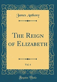The Reign of Elizabeth, Vol. 4 (Classic Reprint)
