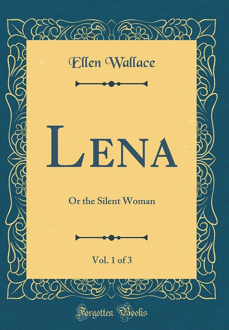 Lena, Vol. 1 of 3: Or the Silent Woman (Classic Reprint)