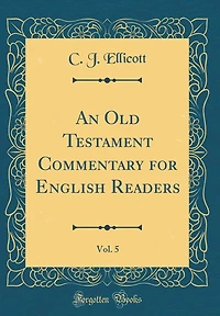 An Old Testament Commentary for English Readers, Vol. 5 (Classic Reprint)
