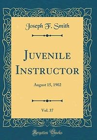 Juvenile Instructor, Vol. 37: August 15, 1902 (Classic Reprint)
