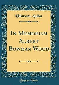 In Memoriam Albert Bowman Wood (Classic Reprint)