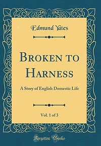 Broken to Harness, Vol. 1 of 3: A Story of English Domestic Life (Classic Reprint)