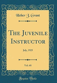 The Juvenile Instructor, Vol. 60: July, 1925 (Classic Reprint)