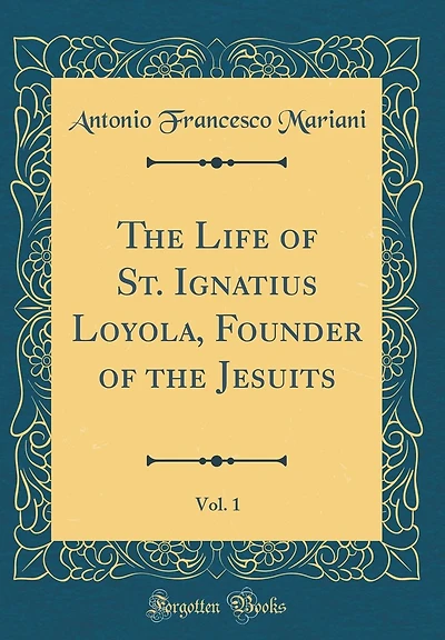 The Life of St. Ignatius Loyola, Founder of the Jesuits, Vol. 1 (Classic Reprint)