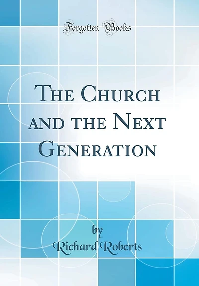 The Church and the Next Generation (Classic Reprint)