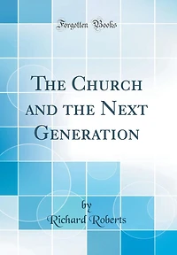 The Church and the Next Generation (Classic Reprint)