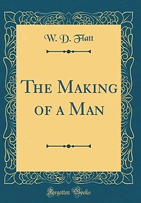 The Making of a Man (Classic Reprint)