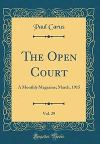 The Open Court, Vol. 29: A Monthly Magazine; March, 1915 (Classic Reprint)