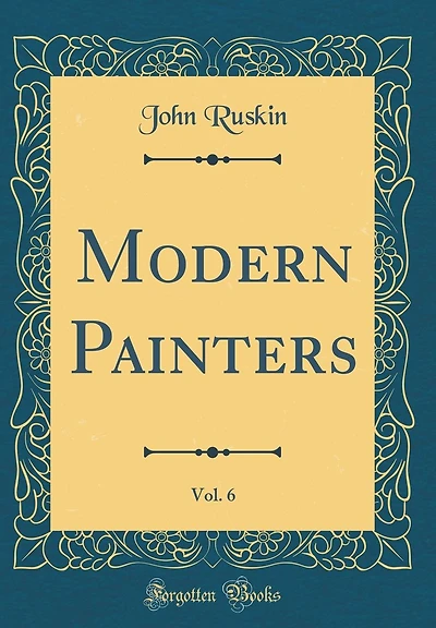 Modern Painters, Vol. 6 (Classic Reprint)