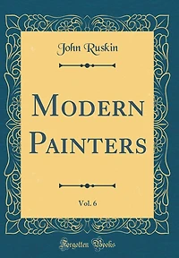 Modern Painters, Vol. 6 (Classic Reprint)