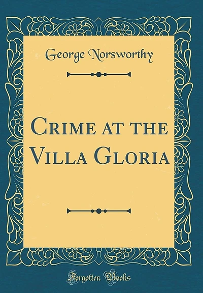 Crime at the Villa Gloria (Classic Reprint)