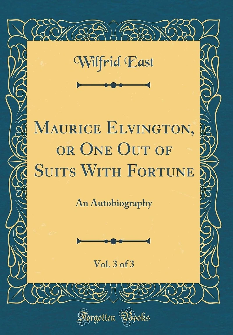 Maurice Elvington, or One Out of Suits With Fortune, Vol. 3 of 3: An Autobiography (Classic Reprint)