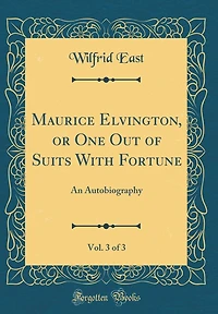 Maurice Elvington, or One Out of Suits With Fortune, Vol. 3 of 3: An Autobiography (Classic Reprint)