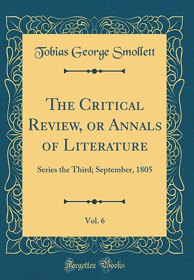 The Critical Review, or Annals of Literature, Vol. 6: Series the Third; September, 1805 (Classic Reprint)