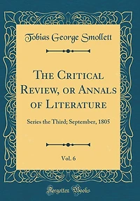 The Critical Review, or Annals of Literature, Vol. 6: Series the Third; September, 1805 (Classic Reprint)