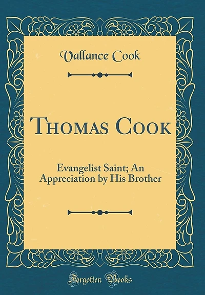 Thomas Cook: Evangelist Saint; An Appreciation by His Brother (Classic Reprint)