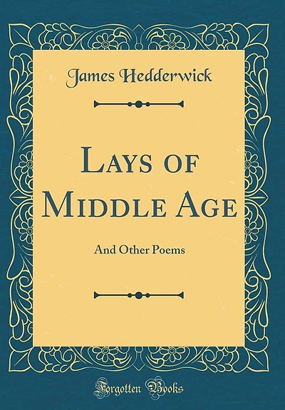Lays of Middle Age: And Other Poems (Classic Reprint)