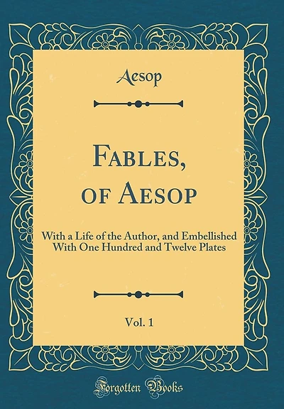 Fables, of Aesop, Vol. 1: With a Life of the Author, and Embellished With One Hundred and Twelve Plates (Classic Reprint)