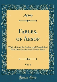 Fables, of Aesop, Vol. 1: With a Life of the Author, and Embellished With One Hundred and Twelve Plates (Classic Reprint)