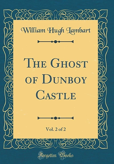 The Ghost of Dunboy Castle, Vol. 2 of 2 (Classic Reprint)