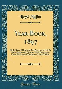 Year-Book, 1897: Birth-Days of Distinguished Americans Chiefly of the Eighteenth Century; With Quotations From the Poetical Writings of Lloyd Mifflin (Classic Reprint)