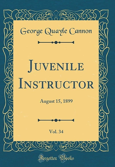 Juvenile Instructor, Vol. 34: August 15, 1899 (Classic Reprint)