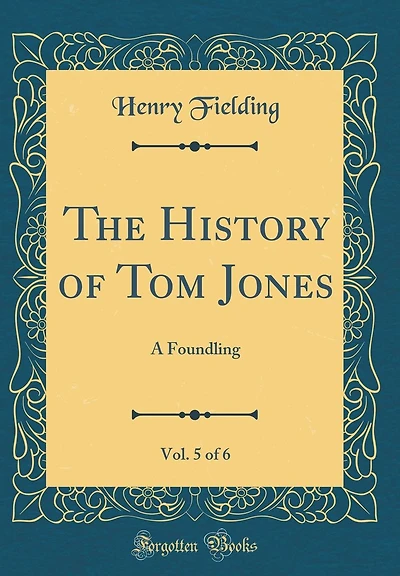 The History of Tom Jones, Vol. 5 of 6: A Foundling (Classic Reprint)