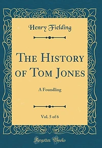 The History of Tom Jones, Vol. 5 of 6: A Foundling (Classic Reprint)