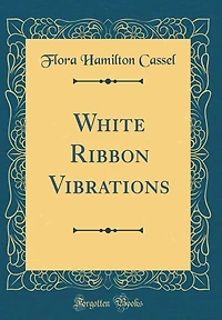 White Ribbon Vibrations (Classic Reprint)